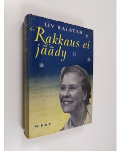 Kirjailijan Liv Balstad käytetty kirja Rakkaus ei jäädy : aviovaimona Huippuvuorilla