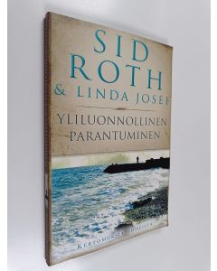 Kirjailijan Sid Roth käytetty kirja Yliluonnollinen parantuminen : kertomuksia ihmeistä
