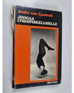 Kirjailijan Andre van Lysebeth käytetty kirja Joogaa itseopiskelijoille