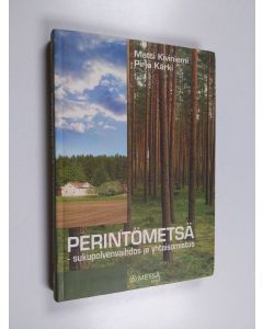 Kirjailijan Matti Kiviniemi & Pirjo Kärki käytetty kirja Perintömetsä : sukupolvenvaihdos ja yhteisomistus