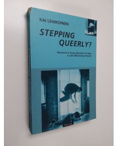 Kirjailijan Kai Lehikoinen käytetty kirja Stepping Queerly? - Discourses in Dance Education for Boys in Late 20th Century Finland