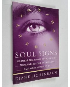 Kirjailijan Diane Eichenbaum käytetty kirja Soul Signs - Harness the Power of Your Sun Sign and Become the Person You Were Meant to Be