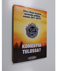 Kirjailijan T. P. Laine käytetty kirja Komeetta tulossa? : miksi maya-kansan ajanlasku päättyy v. 2011-2012?