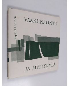 Kirjailijan Tapio Karreinen käytetty kirja Vaakunalintu ja myllykylä : kokoelma kotiseutuaiheita