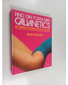 Kirjailijan Callan Pinckney käytetty kirja Find din form med callanetics - en smidig og smuk krop på 30 dage : 20 minutters specialprogram for mave, hofter og ende, lægge og lår