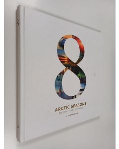 Kirjailijan Tim Bird käytetty kirja 8 arctic seasons : discover, taste, experience