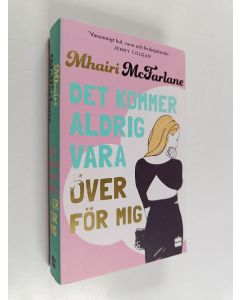 Kirjailijan Mhairi McFarlane käytetty kirja Det kommer aldrig vara över för mig