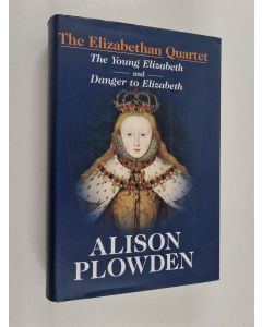 Kirjailijan Alison Plowden käytetty kirja The Elizabethan Quartet : The Young Elizabeth and Danger to Elizabeth