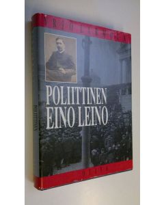 Kirjailijan Yrjö Larmola käytetty kirja Poliittinen Eino Leino : nuorsuomalaisuus ja poliittinen pettymys Eino Leinon tuotannossa 1904-1908