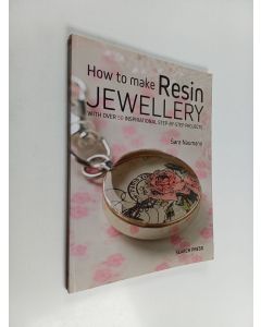 Kirjailijan Sara Naumann käytetty kirja How to Make Resin Jewellery : With over 50 inspirational step-by-step projects