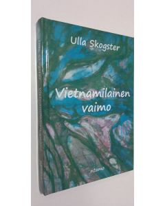 Kirjailijan Ulla Skogster käytetty kirja Vietnamilainen vaimo (ERINOMAINEN)