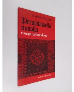 Kirjailijan Raimo S. Wallin käytetty teos Persialaisella matolla : runoja rakkaudesta