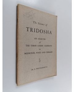 Kirjailijan DR.B Bhattcharyya käytetty teos The science of tridosha : An analysis of the three cosmic elements in medicines, food and diseases