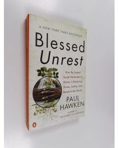Kirjailijan Paul Hawken käytetty kirja Blessed Unrest : How the Largest Social Movement in History Is Restoring Grace, Justice, and Beau ty to the World