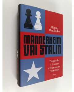 Kirjailijan Hannu Rautkallio käytetty kirja Mannerheim vai Stalin : Yhdysvallat ja Suomen selviytyminen 1939-1944