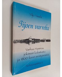 Kirjailijan Viljo Nissilä käytetty kirja Iijoen varrelta : vanhaa Haminaa, jokisuun kalastusta ja 1800-luvun sivistyneistöä
