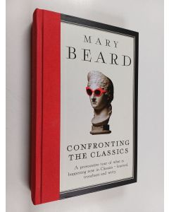 Kirjailijan Mary Beard käytetty kirja Confronting the classics : traditions, adventures and innovations