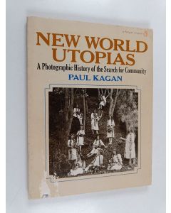 Kirjailijan Paul Kagan käytetty kirja New World utopias : a photographic history of the search for community