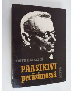 Kirjailijan Toivo Heikkilä käytetty kirja Paasikivi peräsimessä - Pääministerin sihteerin muistelmat 1944-1948