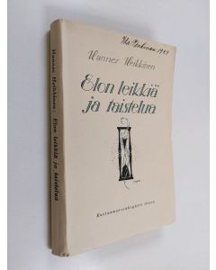 Kirjailijan Hannes Heikkinen käytetty kirja Elon leikkiä ja taistelua : kertomuksia