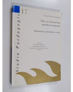 käytetty kirja Taito- ja taideaineiden opetuksen integrointi : kokemuksia, käytäntöjä, teoriaa : Kokonaisuus ON enemmän-seminaarin (4.12.1997) puheenvuorot