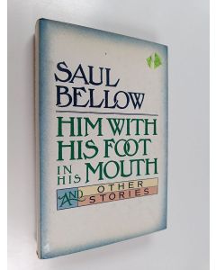 Kirjailijan Saul Bellow käytetty kirja Him with his foot in his mouth and other stories