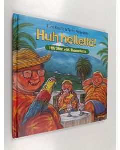 Kirjailijan Elina Kautto käytetty kirja Huh hellettä : Hörölän väki Kanarialla