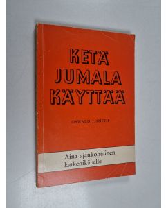 Kirjailijan Oswald J. Smith käytetty kirja Ketä Jumala käyttää