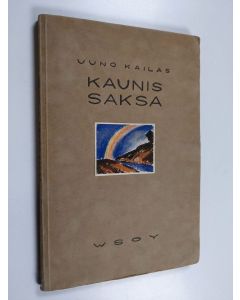 Kirjailijan Uuno Kailas käytetty kirja Kaunis Saksa : sarja saksalaista lyriikkaa