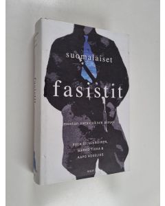 Kirjailijan Aapo Roselius & Marko Tikka ym. käytetty kirja Suomalaiset fasistit : Mustan sarastuksen airuet