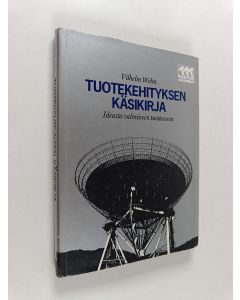 Kirjailijan Vilhelm Welin käytetty kirja Tuotekehityksen käsikirja : ideasta valmiiseen tuotteeseen