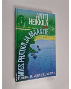 Kirjailijan Antti Heikkilä käytetty kirja Mies, prätkä ja maantie : Peloista ja niiden voittamisesta