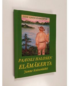Kirjailijan Janne Kaisanlahti käytetty kirja Siitä syntyi Kemijärvi : Paavali Halosen elämäkerta