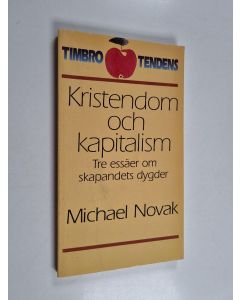 Kirjailijan Michael Novak käytetty kirja Kristendom och kapitalism : tre essäer om skapandets dygder