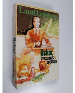 Kirjailijan Lauri Leskinen käytetty kirja Oskar, kutsumusopettaja