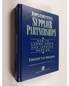Kirjailijan Timothy Van Mieghem käytetty kirja Implementing Supplier Partnerships - How to Lower Costs and Improve Service