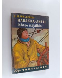 Kirjailijan K.M. Wallenius käytetty kirja Harakka-Antti lähtee itäjäihin