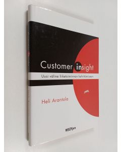 Kirjailijan Heli Arantola käytetty kirja Customer insight : uusi väline liiketoiminnan kehittämiseen