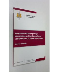 Kirjailijan Marcus Nybergh käytetty kirja Varusmiesaikaisen johtajakoulutuksen yhteiskunnallinen vaikuttavuus ja kehittämistarpeet (ERINOMAINEN)