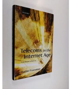 Tekijän Martin Fransman & Professor of Economics and Director of the Institute for Japanese-European Technology Studies  Martin Fransman käytetty kirja Telecoms in the Internet Age - From Boom to Bust To--?