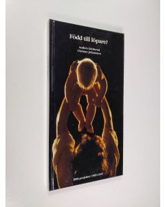 Kirjailijan Christer Johansson & Anders Gärderud käytetty kirja Född till löpare? - IBM-projektet 1989-1992