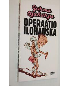 Kirjailijan Jorma Ojaharju käytetty kirja Operaatio Ilohauska : hyvitysseksimatkailua vilpittömyyden hengessä