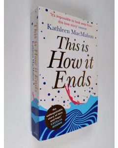 Kirjailijan Kathleen MacMahon käytetty kirja This Is How It Ends