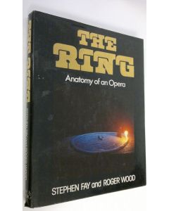 Kirjailijan Stephen Fay käytetty kirja The Ring : anatomy of an opera