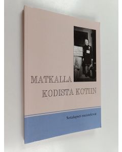Tekijän Leila Lehtiranta  käytetty kirja Matkalla kodista kotiin : sotalapset muistelevat