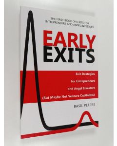 Kirjailijan Basil Peters käytetty kirja Early Exits - Exit Strategies for Entrepreneurs and Angel Investors (but Maybe Not Venture Capitalists)