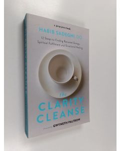 Kirjailijan Habib Sadeghi käytetty kirja The clarity cleanse : 12 steps to finding renewed energy, spiritual fulfilment and emotional healing