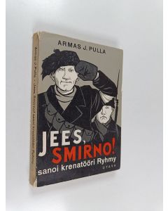 Kirjailijan Armas J. Pulla käytetty kirja Jees, smirno, sanoi krenatööri ryhmy