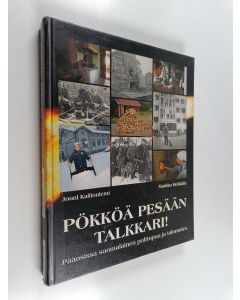 Kirjailijan Jouni Kallioniemi käytetty kirja Pökköä pesään talkkari! : faktaa ja fiktiota suomalaisen polttopuun ja talonmiehen kulta-ajoilta