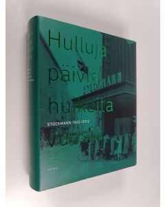 Kirjailijan Markku Kuisma käytetty kirja Hulluja päiviä, huikeita vuosia : Stockmann 1862-2012